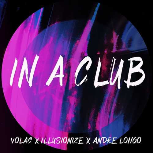 Скачать песню Volac - In A Club (feat. illusionize & Andre Longo)