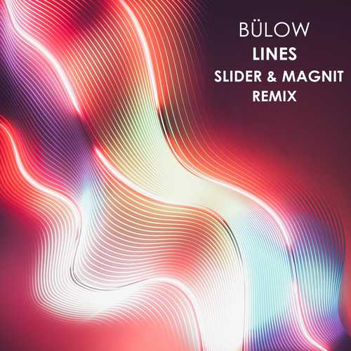Скачать песню Bülow - Lines (Slider & Magnit Remix)