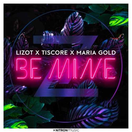 Скачать песню Lizot - Be Mine (feat. Tiscore & Maria Gold)