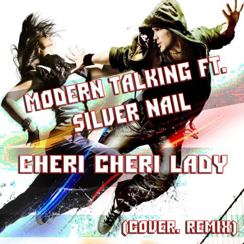 Скачать песню Modern Talking & Silver Nail - Cheri Cheri Lady (Cover Remix)
