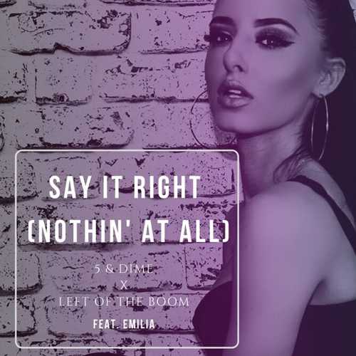 Скачать песню 5&Dime & Left Of The Boom feat. Emilia - Say It Right (Nothin' At All) (Extended Mix)