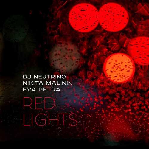 Скачать песню DJ Nejtrino - Red Lights (feat. Никита Малини & Eva Petra)