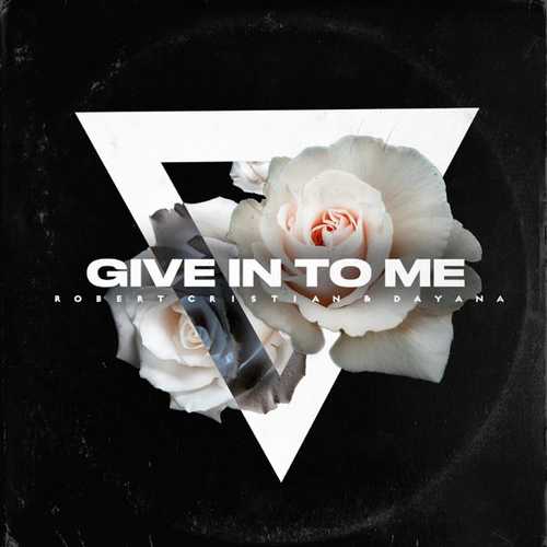 Скачать песню Robert Cristian - Give In To Me (feat. Dayana)