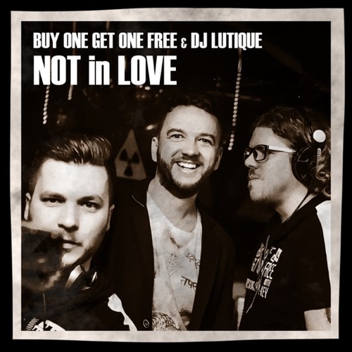 Скачать песню Buy One Get One Free & DJ Lutique - Not In Love (Radio Edit)