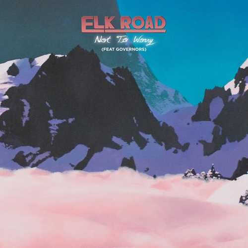 Скачать песню Elk Road - Not to Worry (feat. Governors)