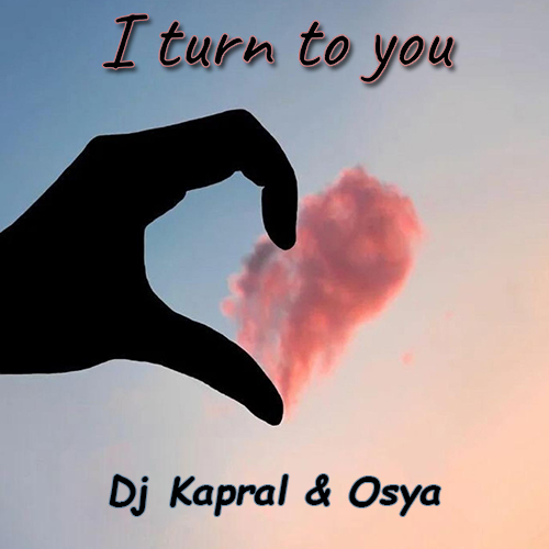 Скачать песню DJ Kapral - I Turn To You (feat. Osya)
