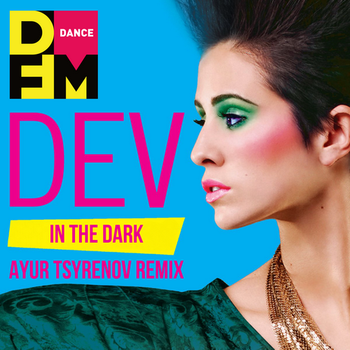 Скачать песню Dev - In The Dark (Ayur Tsyrenov Remix)