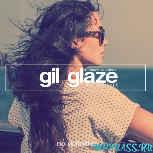 Скачать песню Gil Glaze feat. Reggie Saunders - Feel The Heat (Original Mix)