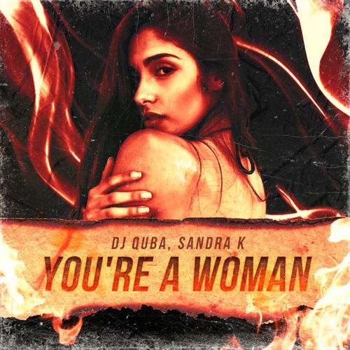 Скачать песню DJ Quba - You’re A Woman (feat. Sandra K)