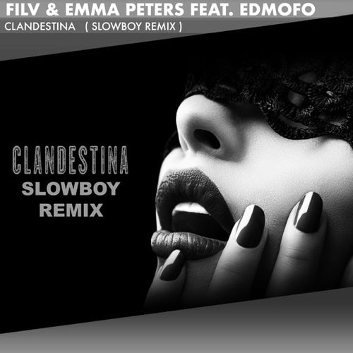 Скачать песню FILV & Emma Peters feat. Edmofo - Clandestina (Slowboy Remix)