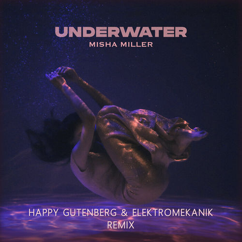 Скачать песню Misha Miller - Underwater (Happy Gutenberg & Elektromekanik Remix)