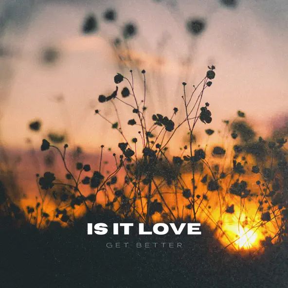 Скачать песню Get Better - Is It Love