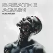 Скачать песню Max Oazo - Breathe Again