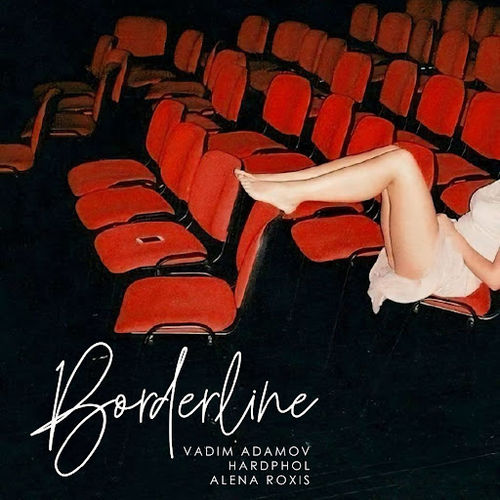 Скачать песню Vadim Adamov - Borderline (feat. Hardphol & Alena Roxis)