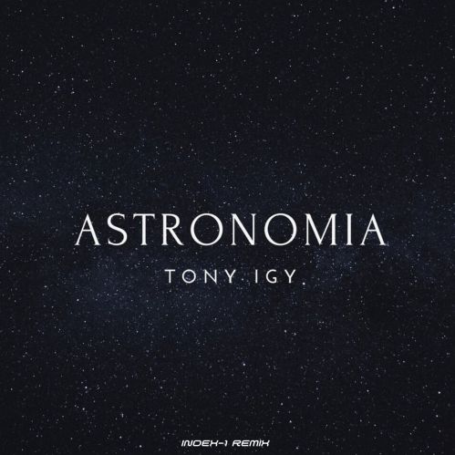Скачать песню Tony Igy - Astronomia (Index-1 Remix)