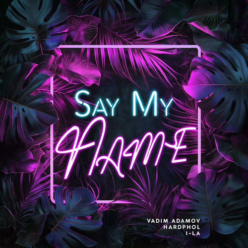 Скачать песню Vadim Adamov - Say My Name (feat. Hardphol & i-La)