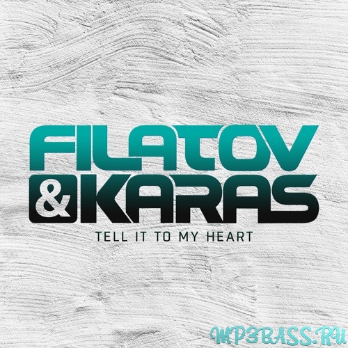 Скачать песню Filatov & Karas - Tell It To My Heart (Extended Mix)
