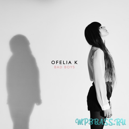 Скачать песню Ofelia K - Bad Boys (Original Mix)