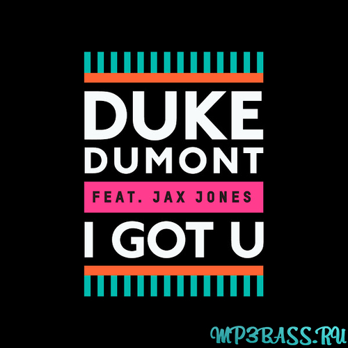 Скачать песню Duke Dumont - I Got U (feat. Jax Jones)