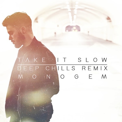 Скачать песню Monogem - Take It Slow (Deep Chills Remix)