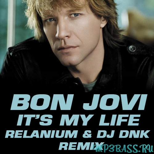Скачать песню Bon Jovi - Its My Life (Relanium ft. DJ Dnk Remix)