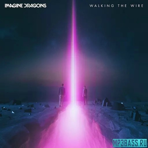 Скачать песню Imagine Dragons - Walking The Wire