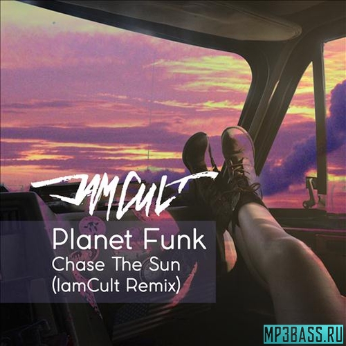Скачать песню Planet Funk - Chase The Sun (IamCult Remix)