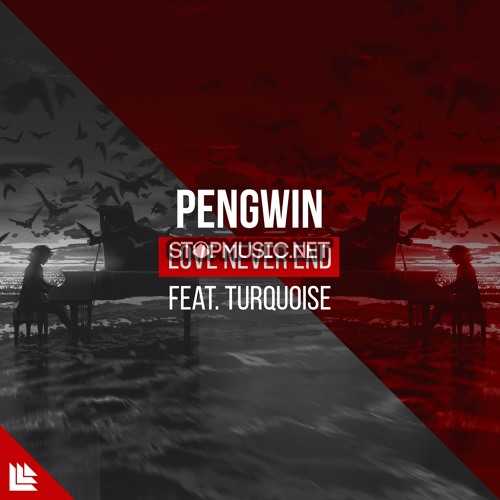 Скачать песню Pengwin - Love Never End (feat. Turqoise)