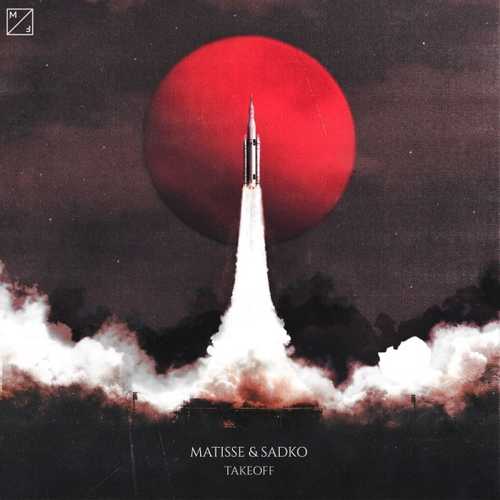 Скачать песню Matisse & Sadko - Takeoff (Radio Edit)