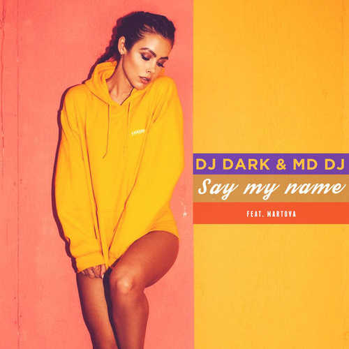 Скачать песню DJ Dark - Say My Name (feat. MD DJ & Martova)