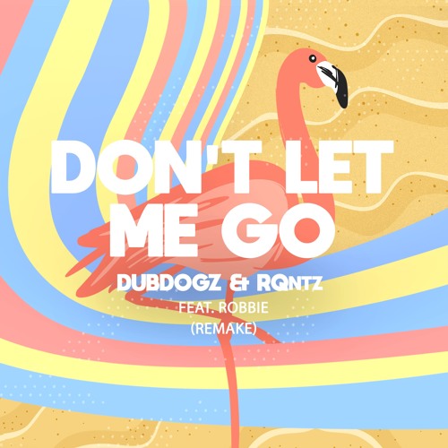 Скачать песню Dubdogz & RQntz Feat. Robbie - Don't Let Me Go (Remake)