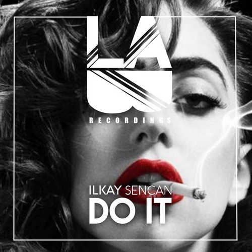 Скачать песню Ilkay Sencan - Do It
