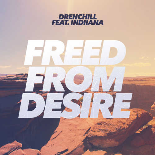Скачать песню Drenchill - Freed From Desire (feat. Indiiana)