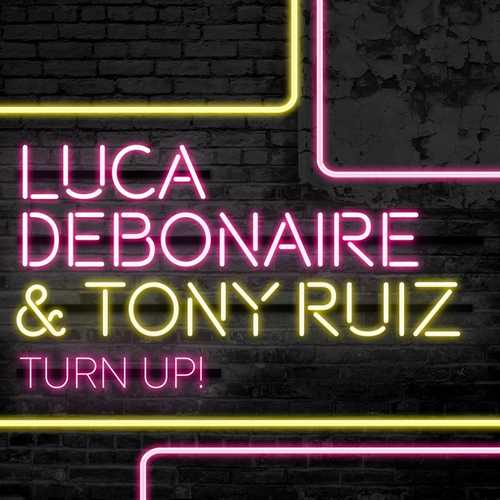 Скачать песню Luca Debonaire & Tony Ruiz - Turn Up! (Original Mix)