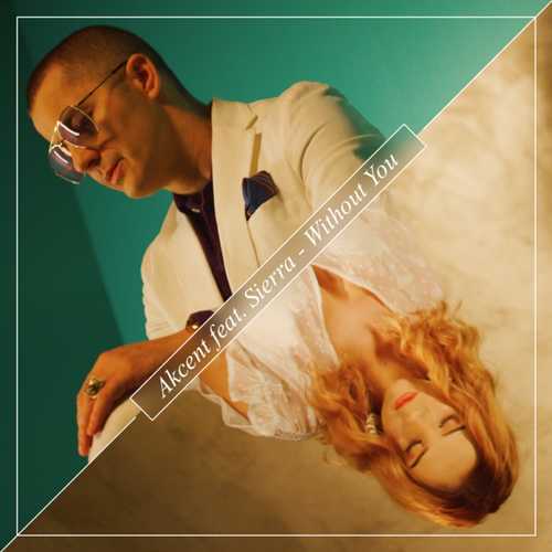 Скачать песню Akcent - Without You (feat. Sierra)