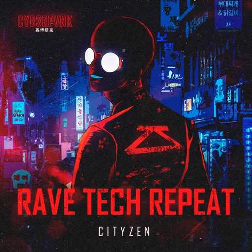 Скачать песню Cityzen - Rave Tech Repeat (Original Mix)
