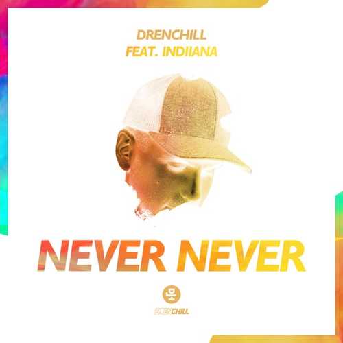 Скачать песню Drenchill - Never Never (feat. Indiiana)