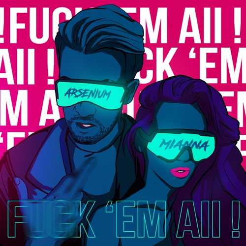 Скачать песню Arsenium - F**k 'em All (feat. Mianna)
