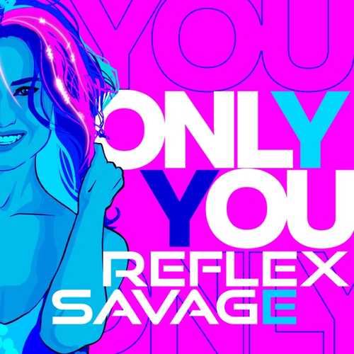 Скачать песню Reflex - Only You (feat. Savage)